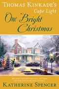 Thomas Kinkade's Cape Light: One Bright Christmas (A Cape Light Novel) by Katherine Spencer