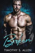 Broken: A Standalone Enemies-To-Lover Romance by Timothy S. Allen