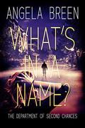 What's in a Name?: A Department of Second Chances Novel by Angela Breen