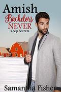 Amish Bachelors NEVER Keep Secrets: Book 2 by Emily Fisher