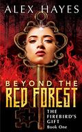 Beyond the Red Forest (The Firebird's Gift #1) by Alex Hayes