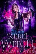 Rebel Witch (House of Magic #1) by Ariel Hunter