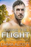 During the Flight (Small Town Hearts #3) by Emma Alcott