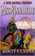 Miss Annabelle (A Seth Daybell Western #1) by Scotty V. Casper