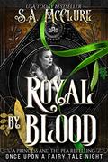 Royal by Blood: A Princess and the Pea Retelling (Lost Queen Chronicles #1) by S.A. McClure
