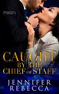 Caught by the Chief of Staff (A Presidential Affair #2) by Uplifting Designs