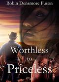 Worthless to Priceless by Robin Densmore Fuson