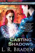 Casting Shadows (The Magicsmith #4) by L.R. Braden