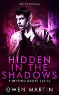 Hidden in the Shadows: A Steamy Second Chance, New Adult, MM Romance (Beyond Desire #2) by Gwen Martin