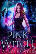 Pink Witch: A New Immortals Universe Novel (House of Magic #3) by Ariel Hunter
