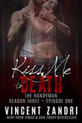 Kiss Me to Death: Season III, Episode I (The Handyman #3) by Vincent Zandri