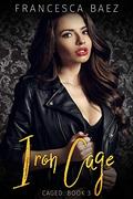 Iron Cage (Caged #3) by Francesca Baez