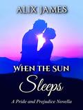 When the Sun Sleeps: A Pride and Prejudice Novella (Sweet Sentiments #1) by Nicole Clarkston