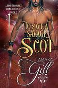 To Save a Savage Scot by Tamara Gill