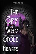 The Spy Who Stole Hearts: (Secret Agent Benjy Green #2) by Vic Neal