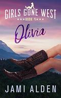 Girls Gone West Book 4: Olivia by Jami Alden