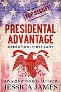 Presidential Advantage: Operation First Lady: Romantic Thriller 2020 (Phantom Force #5) by Jessica James