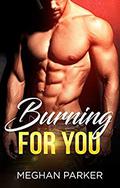 Burning For You (Irresistible Alphas #1) by Meghan Parker