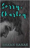 Sorry, Charley by Shaan Ranae