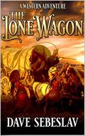 The Lone Wagon: A Western Adventure by Dave Sebeslav