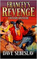Francey's Revenge : A Western Adventure by Dave Sebeslav