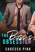The Boss's Obsession: Daddy's Taboo Secrets 2 (Daddy's Taboo Secrets #2) by Caressa Pink