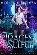 Traces of Sulfur: A Young Adult Urban Fantasy Academy Series (Blade Keeper Academy #1) by Madeline Freeman