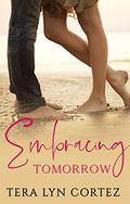 Embracing Tomorrow by Tera Lyn Cortez