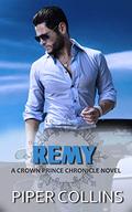 Remy: A Standalone Royal Romance (A Crown Prince Chronicle Novel #2) by Piper Collins