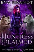Huntress Claimed: A Reverse Harem Paranormal Romance (Huntress's Pack #2) by Eva Brandt