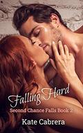 Falling Hard (Second Chance Falls #2) by Kate Cabrera