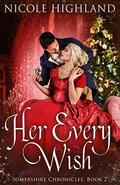 Her Every Wish (Somershire Chronicles #2) by Nicole Highland