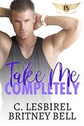 Take Me Completely (Cockpit #4) by C. Lesbirel