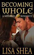 Becoming Whole - a Medieval Romance (The Sword of Glastonbury #16) by Lisa Shea