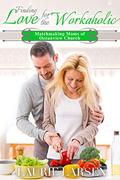 Finding Love for the Workaholic (Matchmaking Moms of Oceanview Church #3) by Laurie Larsen