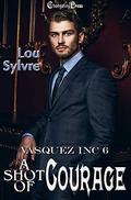 A Shot of Courage (Vasquez Inc #6) by Lou Sylvre