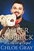 Adler and Orrick (A Little Bit of Perfect #1) by Chloe Gray