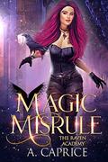 Magic Misrule: A Reverse Harem Academy Romance (Raven Academy #3) by A. Caprice