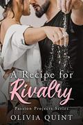 A Recipe for Rivalry (Passion Projects #2) by Olivia Quint