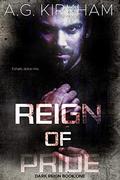 Reign Of Pride (Dark Reign #1) by A.G. Kirkham