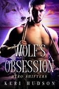Wolf's Obsession: A Wolf Shifter Paranormal Romance (Hero Shifters #2) by Keri Hudson