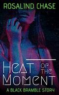 Heat of the Moment: A Black Bramble Story by Rosalind Chase