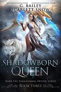 Shadowborn Queen by G. Bailey, Scarlett Snow