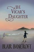 The Vicar's Daughter: a young woman encounters misogyny, smugglers, a ghost cat, & an earl by Blair Bancroft