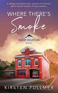 Where There's Smoke (Sugar Mountain #2) by Kirsten Fullmer