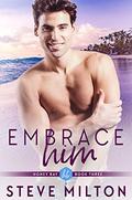 Embrace Him (Honey Bay #3) by Steve Milton