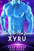 Stolen by the Alien Barbarian Xyru: A Sci-Fi Alien Warrior Romance (Aaran Barbarians #3) by Eve Laird