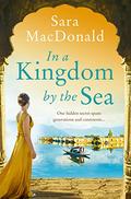 In a Kingdom by the Sea: An enchantingly beautiful and heartbreaking historical romance novel by Sara MacDonald