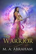The Warrior (Guardians of the Empire #4) by M.A. Abraham