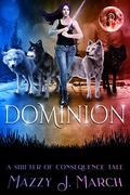 Dominion: A Shifter of Consequence Tale by Mazzy J. March